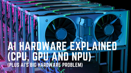 AI Hardware Explained (CPU, GPU and NPU) - Plus Artificial Intelligence's Big Hardware Problem