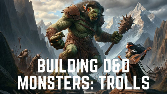 Building D&D Monsters: Trolls in Dungeons & Dragons